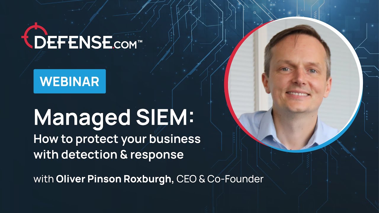 Managed SIEM: How to protect your business with detection & response 