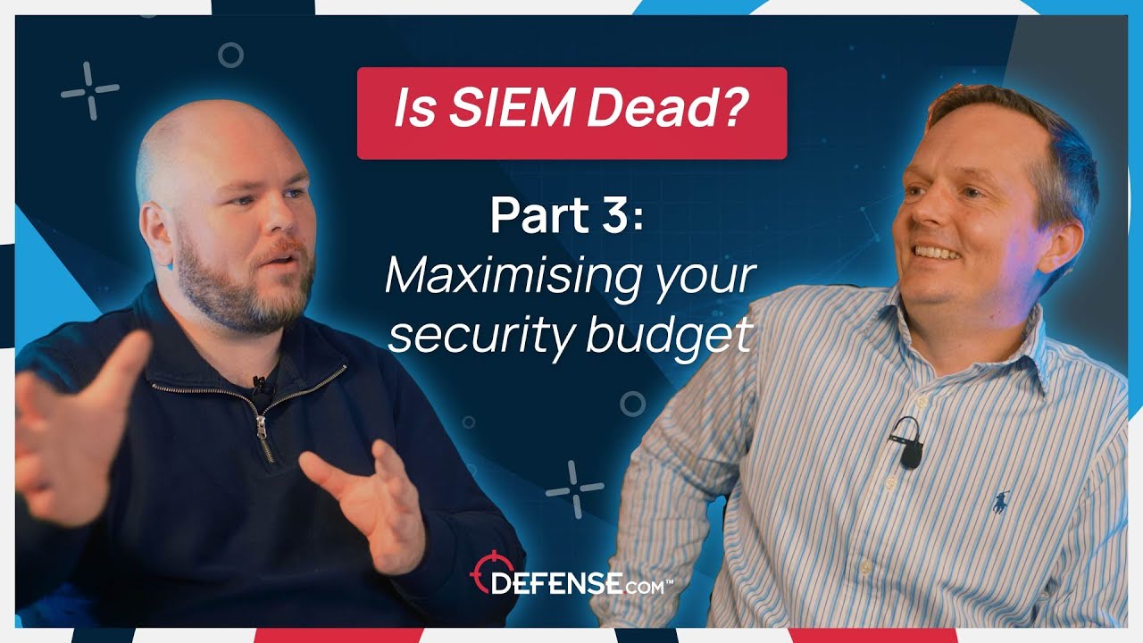 Is SIEM Dead? – Part 3: Maximising your security budget